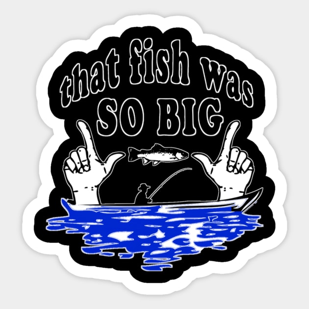 That fish was so big Sticker by Juzt PlayART